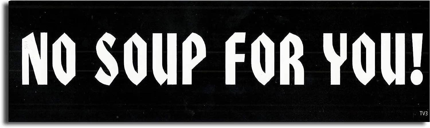 Humper Bumper - Vente Autocollant - No Soup For You - Autocollant amusant pour pare-chocs, aimant de voiture1