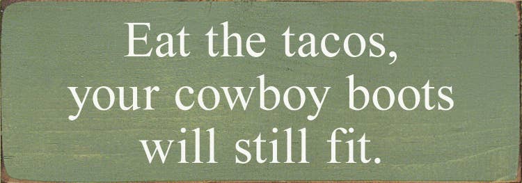 SAWDUST CITY - Wholesale Sign - Eat The Tacos, Your Cowboy Boots Will Still Fit6