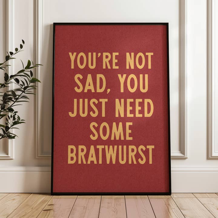 Tejas Country Club - Wholesale Art Print - You're Not Sad You Just Need Some Bratwurst Art Print (FLAT)2