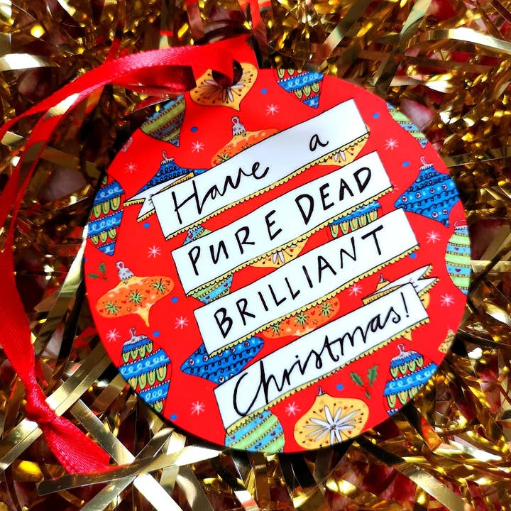 Claire Barclay Draws - Wholesale Ornament - Have a Pure Dead Brilliant Christmas! Xmas Bauble