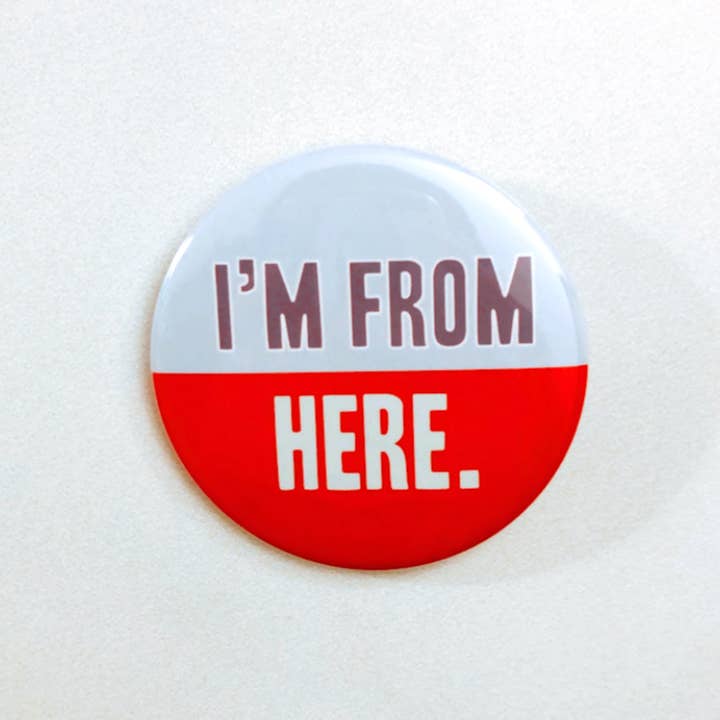 I'm From Here! Big Button for wholesale by ILOOTPAPERIE