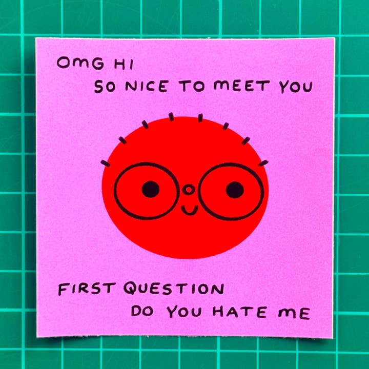 Omg Hi So Nice To Meet You Do You Hate Me Sticker for wholesale by Orange Juice For Dinner