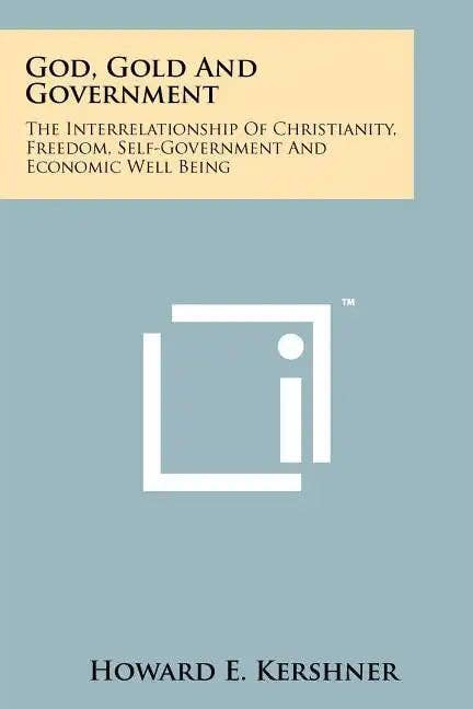 Books by splitShops - Wholesale Politics & Current Events Book - God, Gold And Government: The Interrelationship Of Christianity, Freedom, Self-Government And Economic Well Being - Paperback0