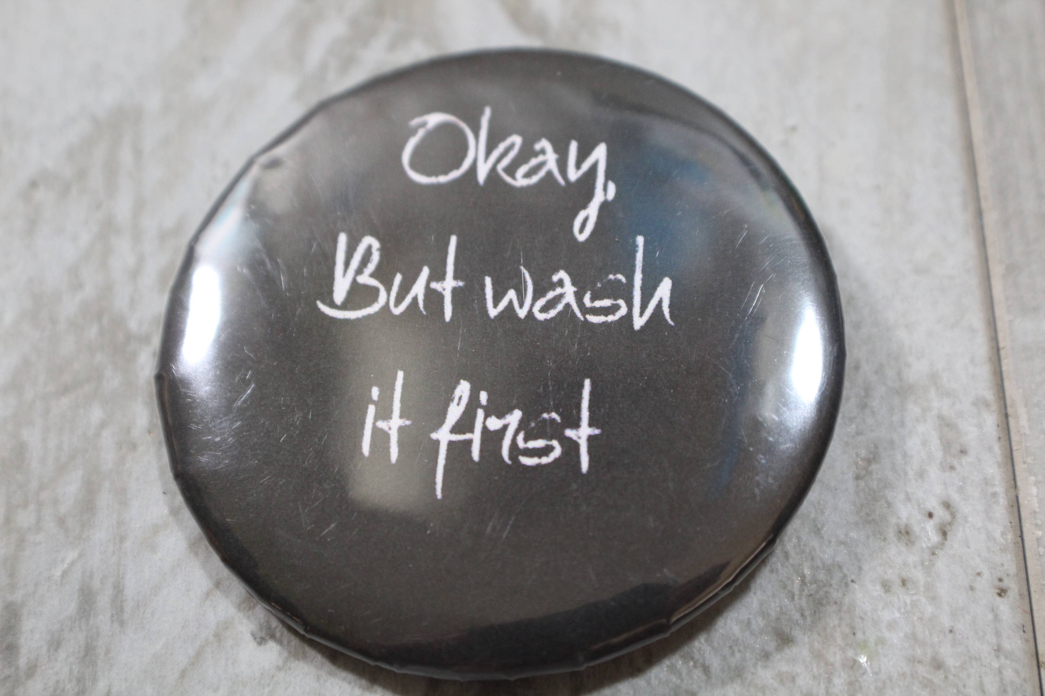 Raven Design – wholesale Lapel pin/button – Okay but wash it  // metal backed button 2.25 inches 0