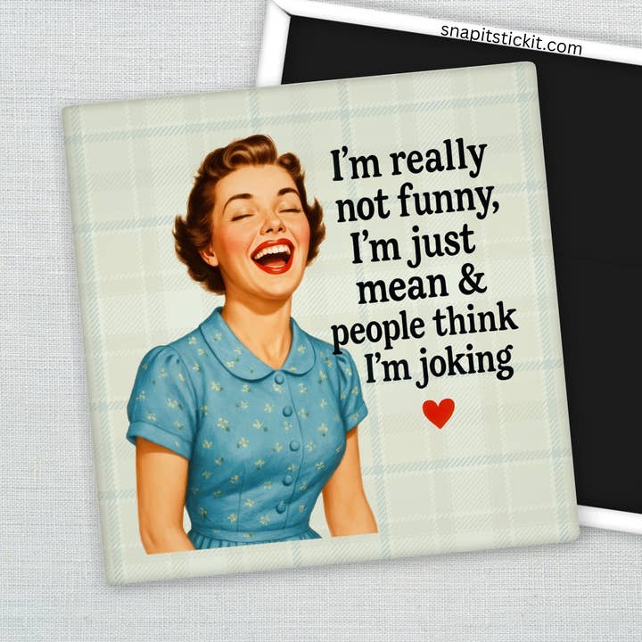 I’m Just Mean Magnet – Funny Sarcastic Retro Housewife Magnet for wholesale by Snap It Stick It