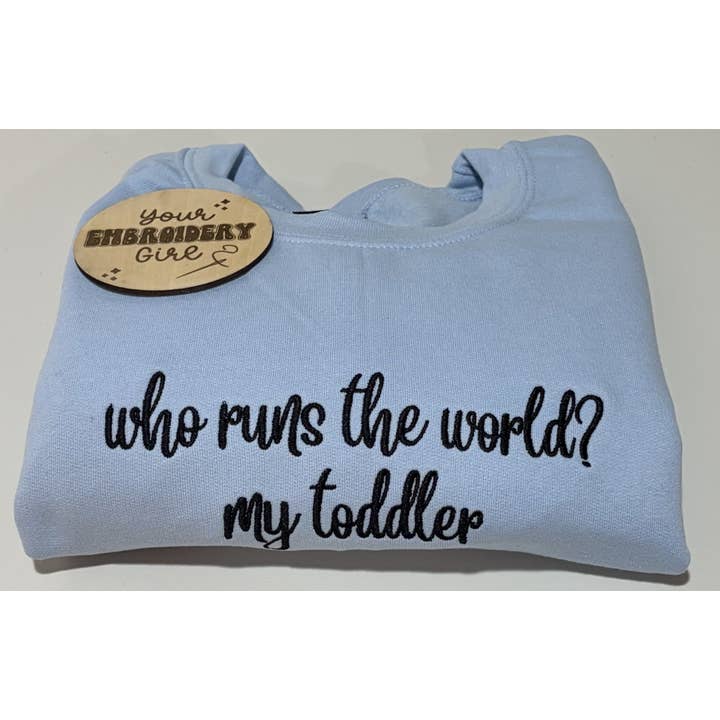 Embroidered Who Runs The World? My Toddler Crewneck for wholesale by Your Embroidery Girl