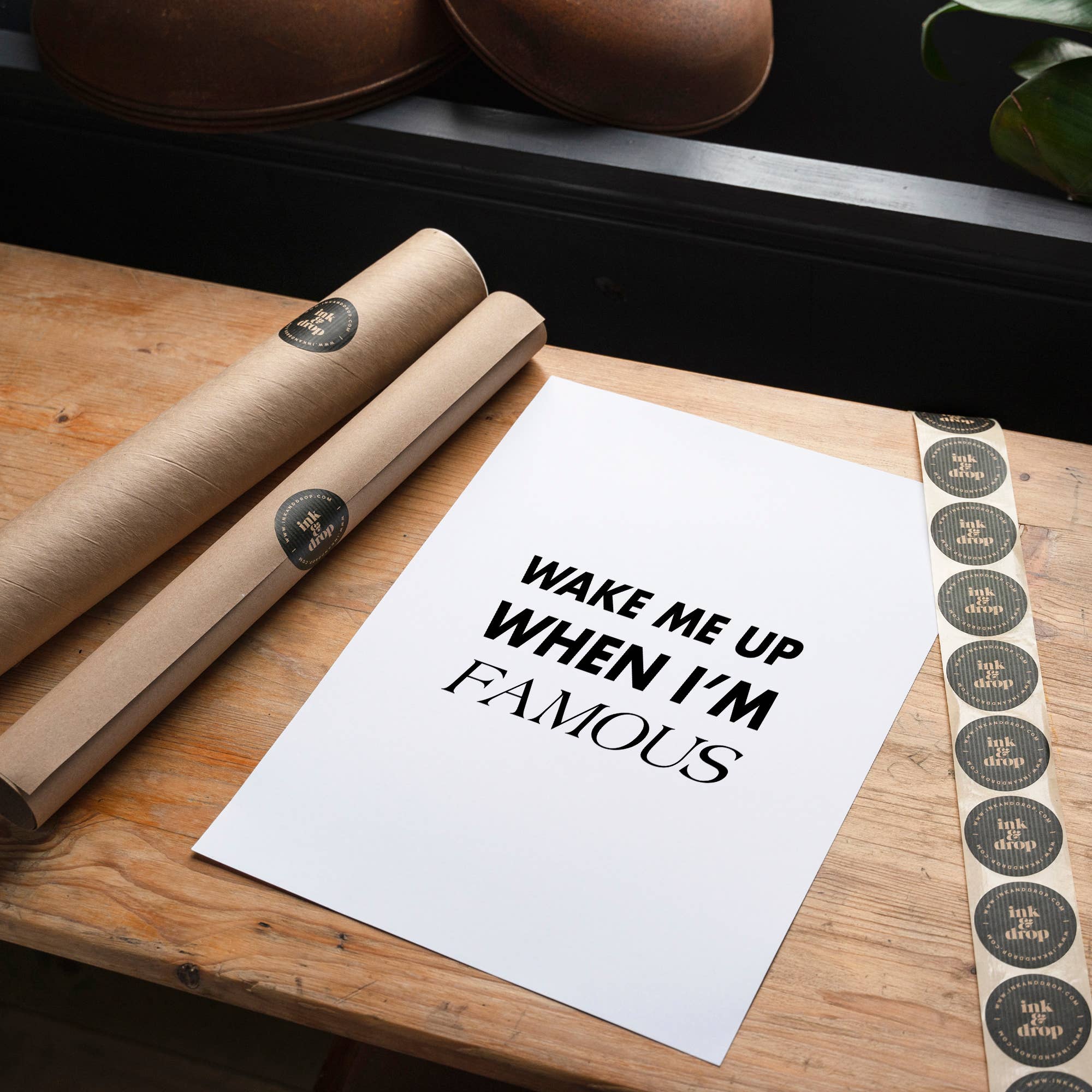 Ink & Drop - Wholesale Art Print - Wake Me Up When I'm Famous Quote Print3