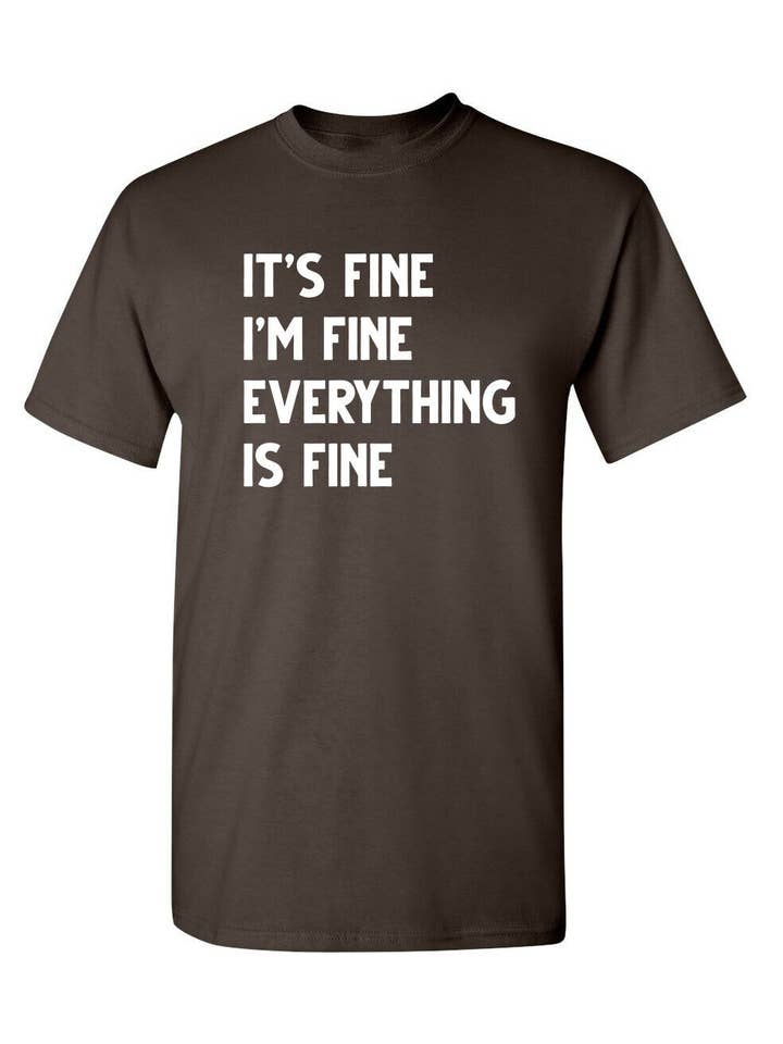 Feelin Good Tees - Wholesale Screen Printed T-Shirt - Unisex - It's Fine I'm Fine Everything Is Fine1