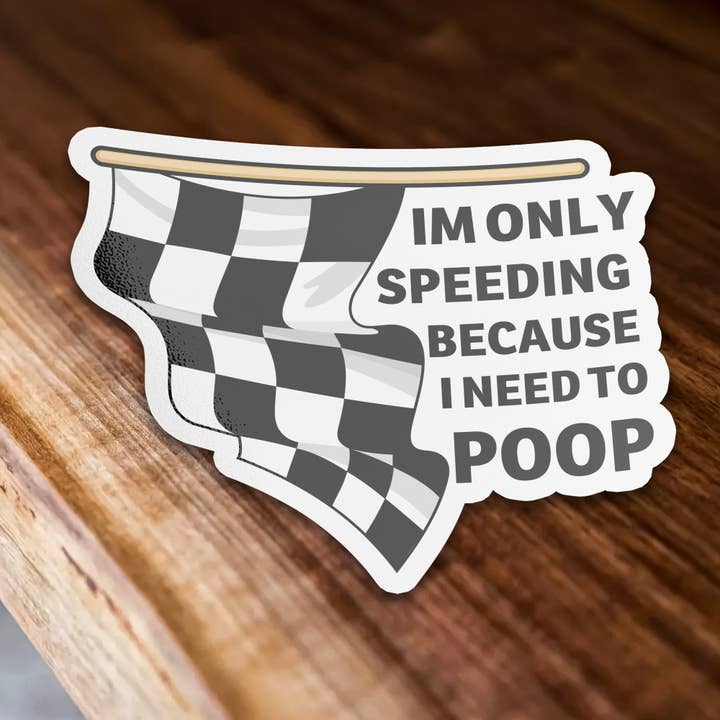 Sticker Bull - Wholesale Sticker - Only Speeding Cuz I Have To Poop Sticker1