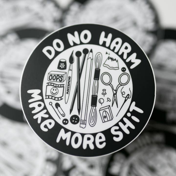 Make & Mend - Wholesale Sticker - "Do No Harm, Make More Shit" Small Sticker