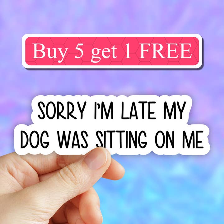 Sorry I'm late my dog was sitting on me Sticker, dog decal for wholesale by Neya Sticker Shop