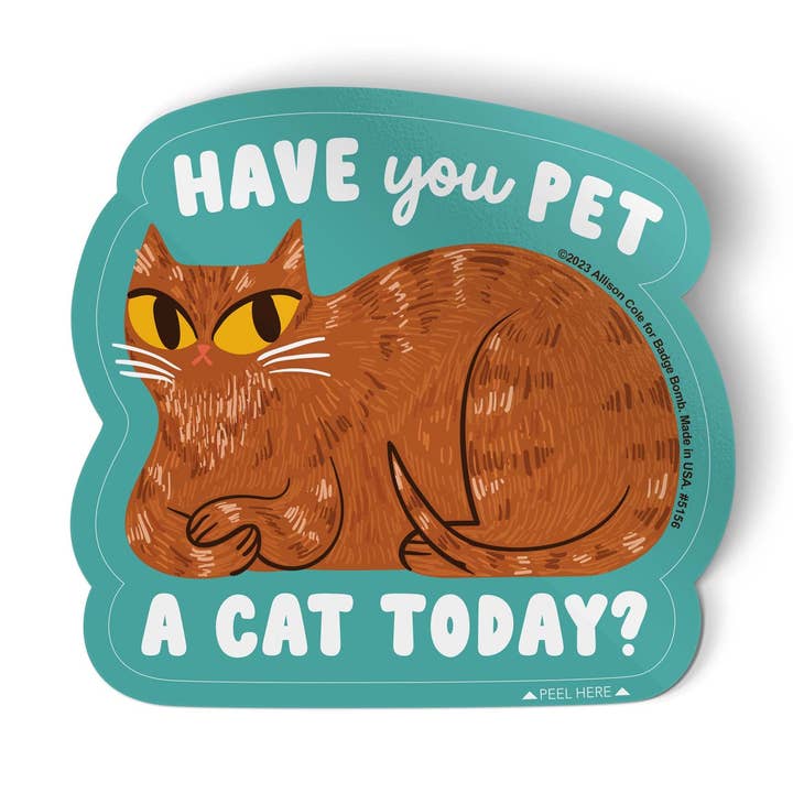 Have You Pet a Cat Today Sticker for wholesale by Badge Bomb