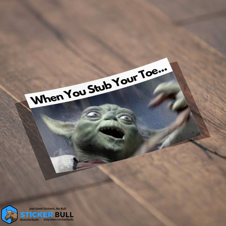 Sticker Bull - Wholesale Sticker - When You Stub Your Toe Sticker, Yoda Meme, Meme Sticker, Meme, Star Wars Sticker, Funny Sticker, Bumper Sticker Funny, Sticker, NSFW Sticker