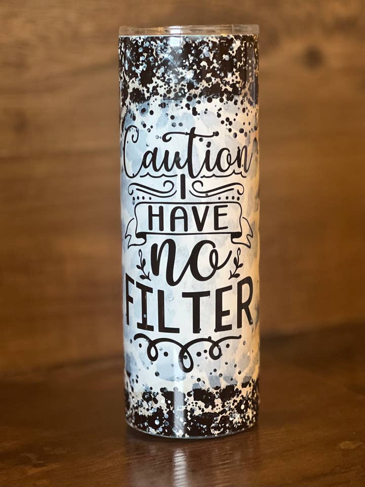 I Have No Filter Snarky Sarcastic Funny -20oz Skinny Tumbler for wholesale by Style + Grace Wholesale