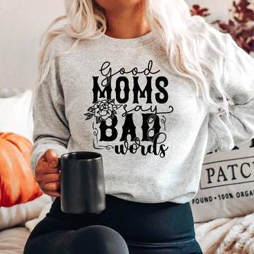 Good Moms Say Bad Words SCREENPRINT Sweatshirt MTO for wholesale by Maria's Custom Designs