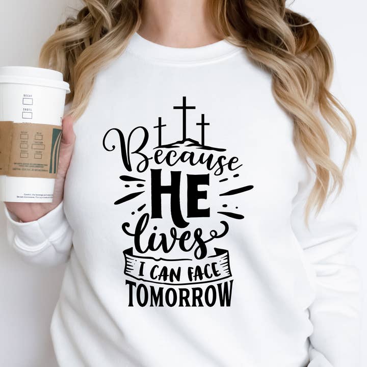 Because He Lives I Can Face Tomorrow Christian Sweatshirt for wholesale by Eleven Fashion