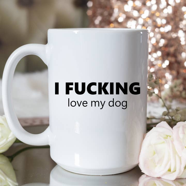 I fucking love my dog for wholesale by Knotty Nest