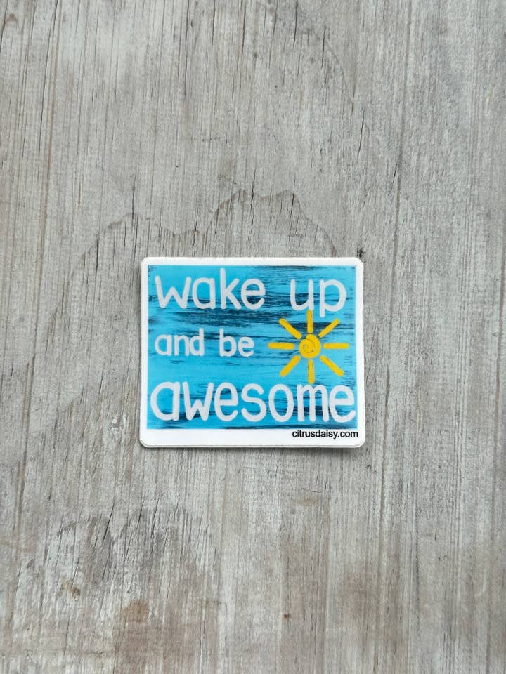 Wake Up and Be Awesome Sticker for wholesale by Citrus Daisy