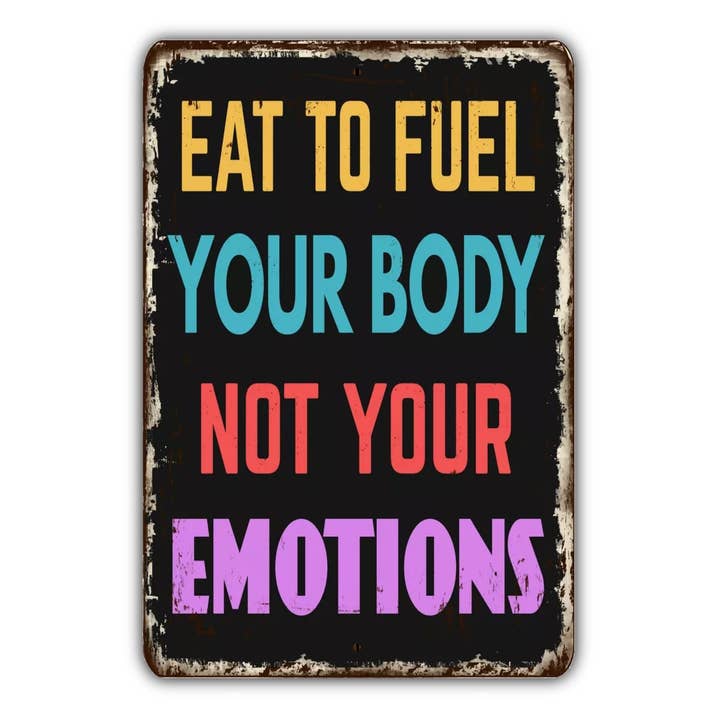 Eat To Fuel Your Body Not Your Emotions Sign Metal Sign for wholesale by Game Time Prints