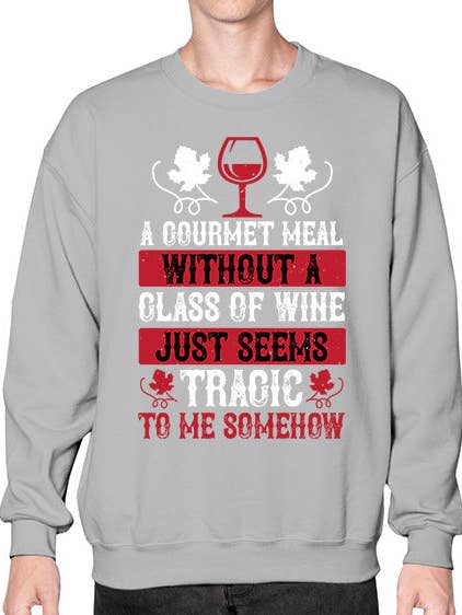 a gourmet meal without a glass of wine just seems 527# - wine- Sweatshirt - Crew for wholesale by tshirt unlimited