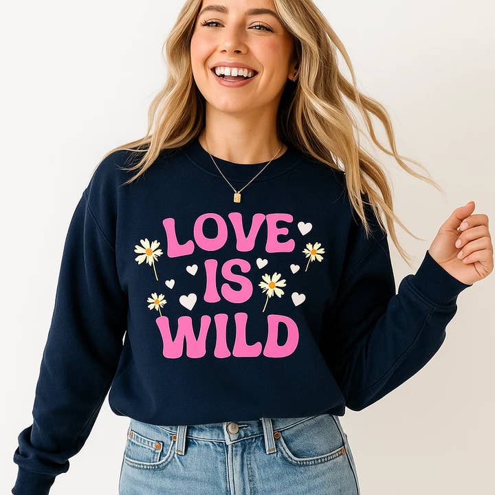 Love Is Wild Sweatshirt, Daisy, Heart, Quote, Cute for wholesale by Soleinspire
