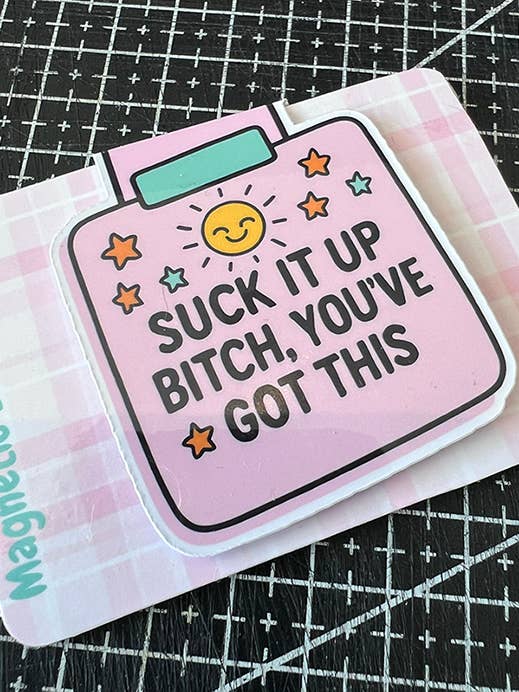 Suck it up bitch you've got this Magnetic Bookmark for wholesale by Print Shop Designs