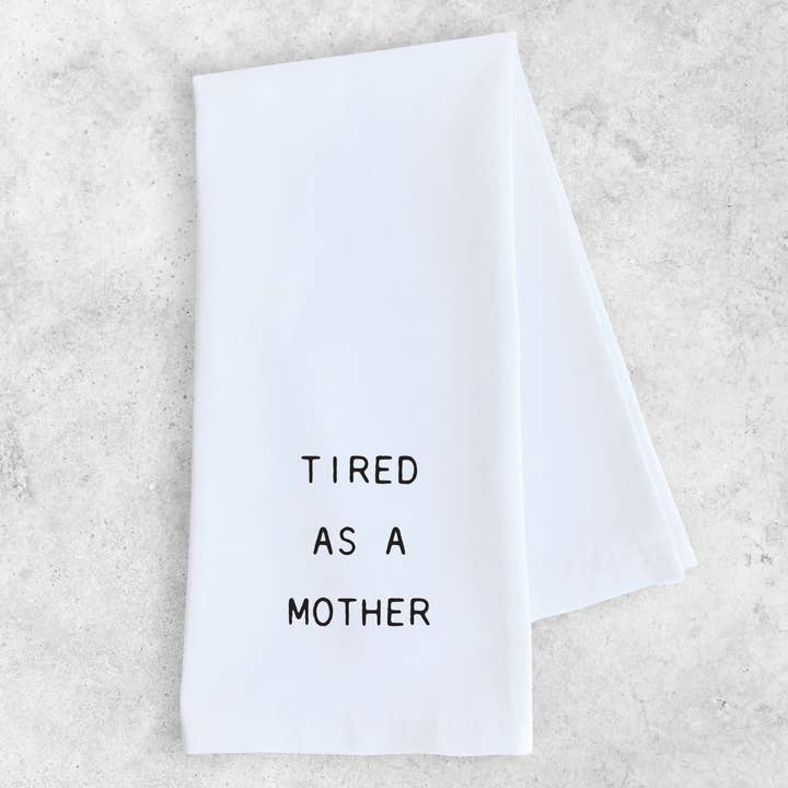Tired As A Mother - Tea Towel for wholesale by DEV D + CO.