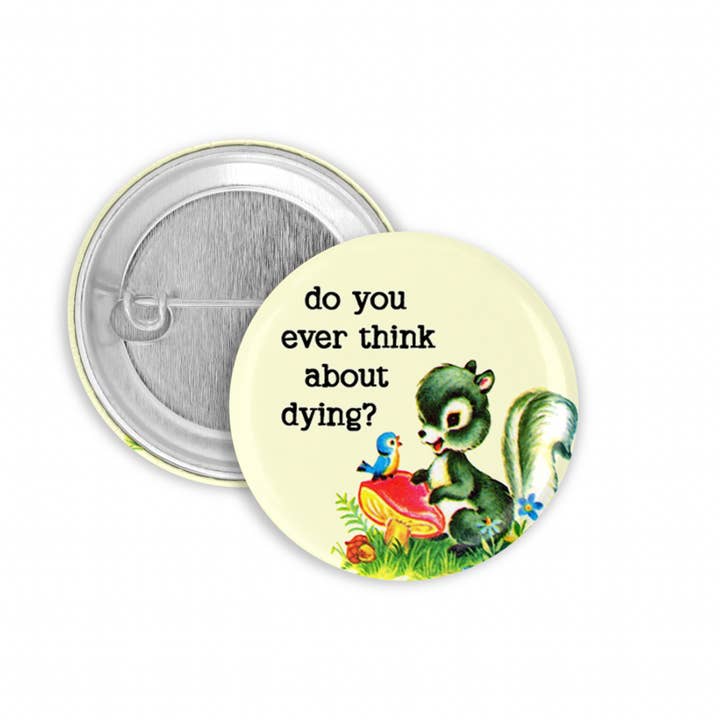 The Pin Pal Club – Großhandel Anstecker/Button – Denkst du jemals ans Sterben? Ansteckbutton