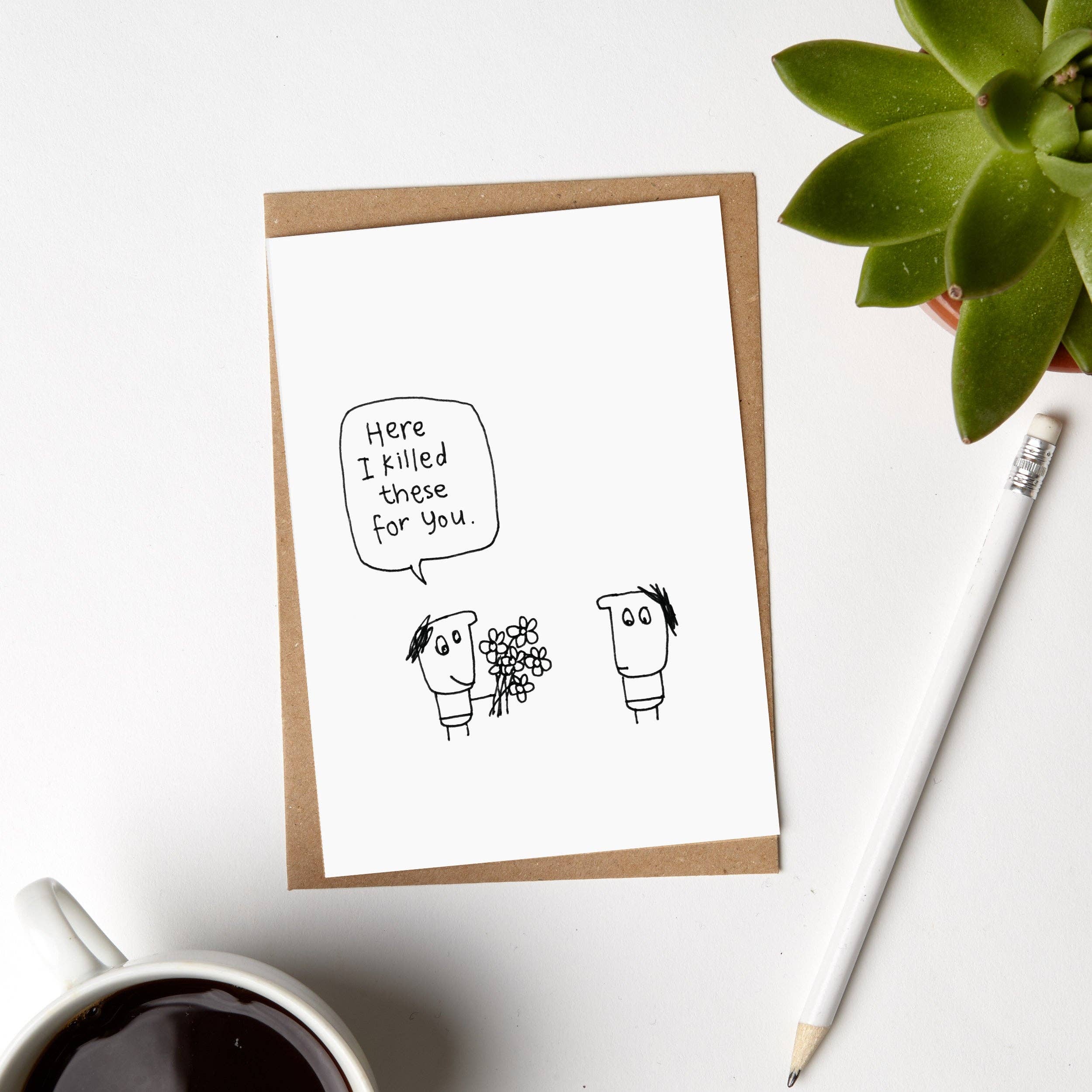 Hazel Bee – wholesale Love card – I Killed These Flowers For You Birthday Card1