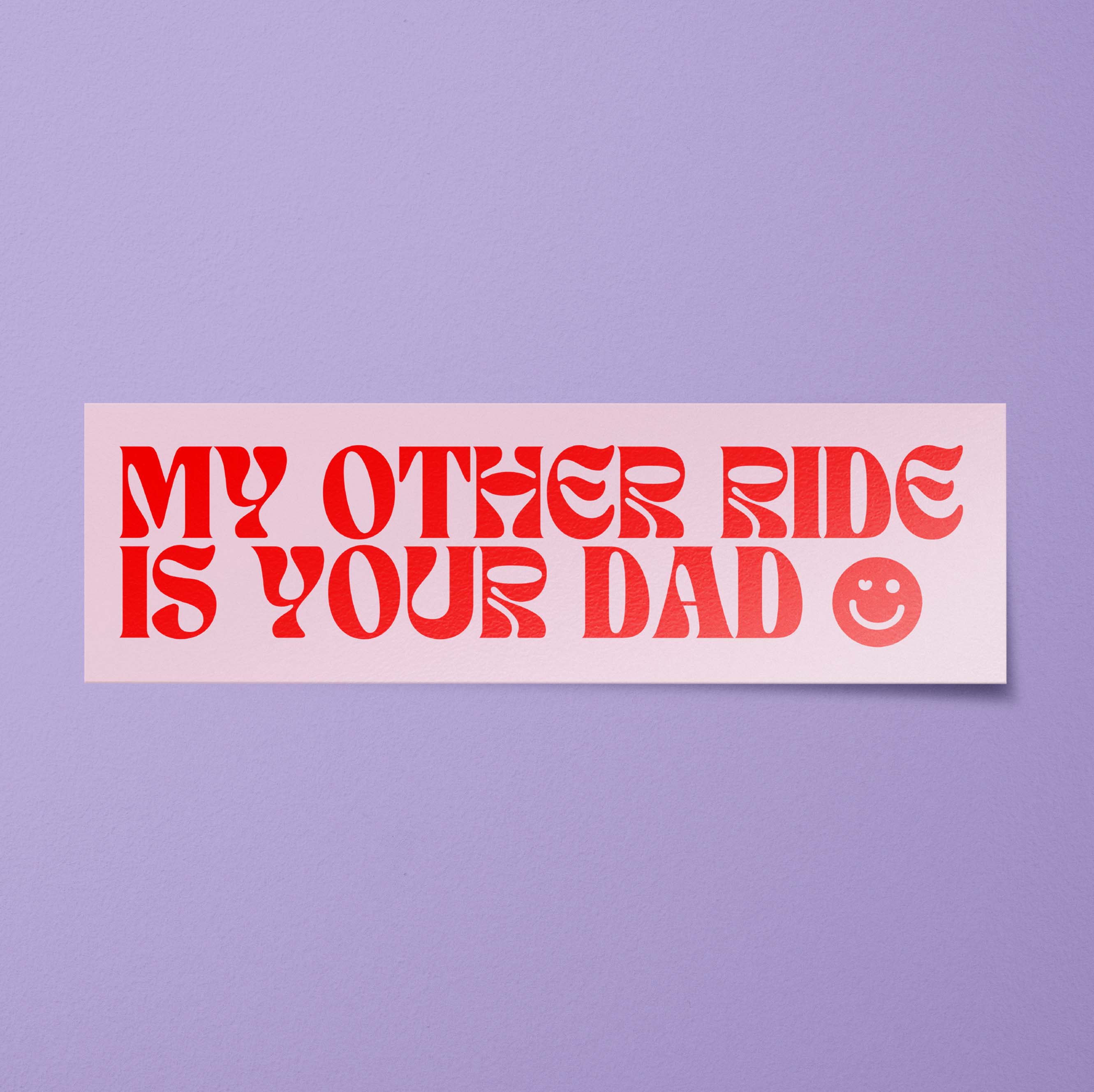 BitchinDesignCo - Wholesale Sticker - My Other Ride is Your Dad Bumper Sticker0