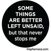 MAGNET: Some things are better left unsaid…but that never.. for wholesale by Ephemera