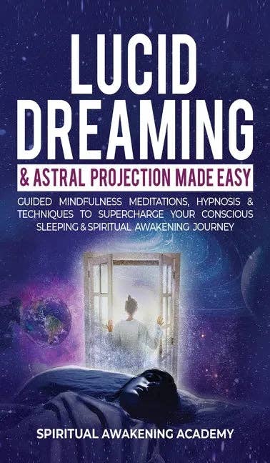 Books by splitShops - Wholesale Body, Mind & Spirit - Lucid Dreaming & Astral Projection Made Easy: Guided Mindfulness Meditations, Hypnosis & Techniques To Supercharge Your Conscious Sleeping & Spiritual - Hardcover0