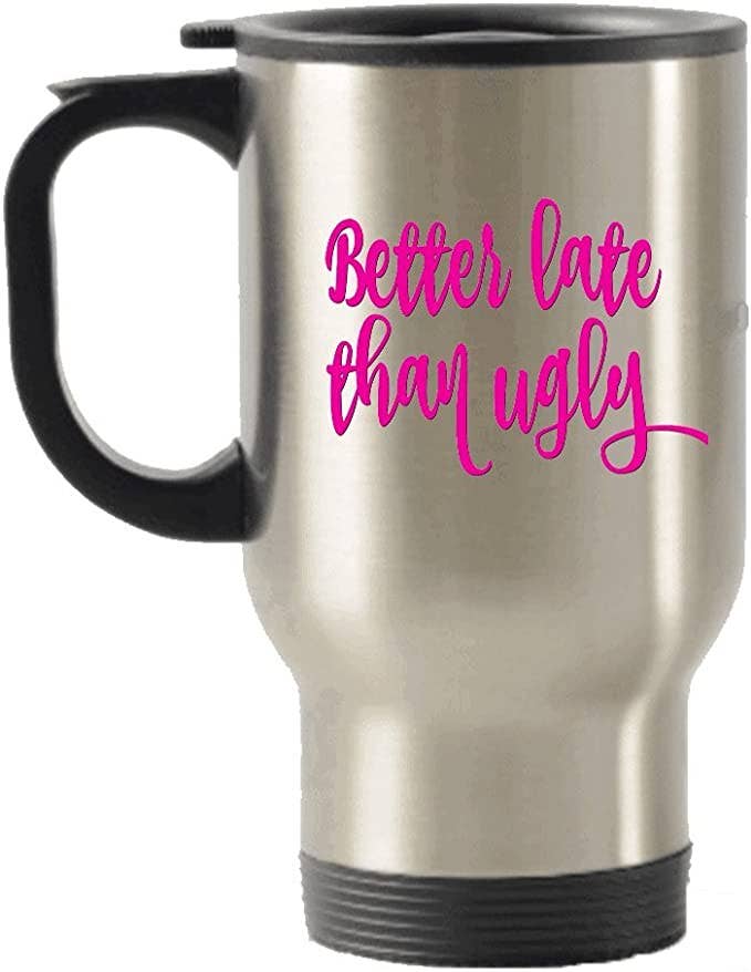 CustomHappy - Wholesale Insulated Mug/Tumbler - Better Late than Ugly Travel Mug, Late than Ugly Gifts0