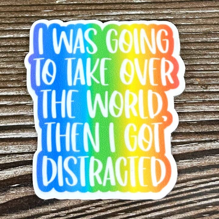 I Was Going to Take Over the World but then I Got Distracted, Die Cut Vinyl Sticker, Boho Fun, Water Resistant, Human Rights Equality Women Support, Neurodivergent ADHD |Sticker or Magnet for wholesale by Handmade by Marlayna