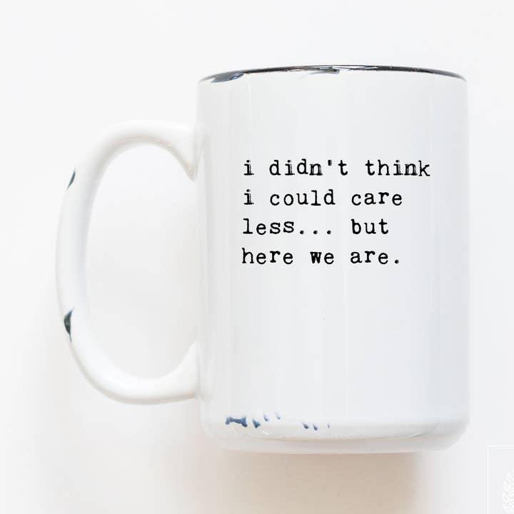 i didn't think i could care less... but here we are | ceramic mug for wholesale by Prairie Chick Prints