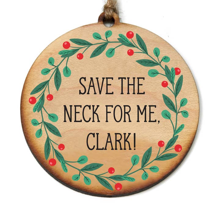 Save the Neck for Me Clark Christmas Ornament Holiday Decor for wholesale by Driftless Studios