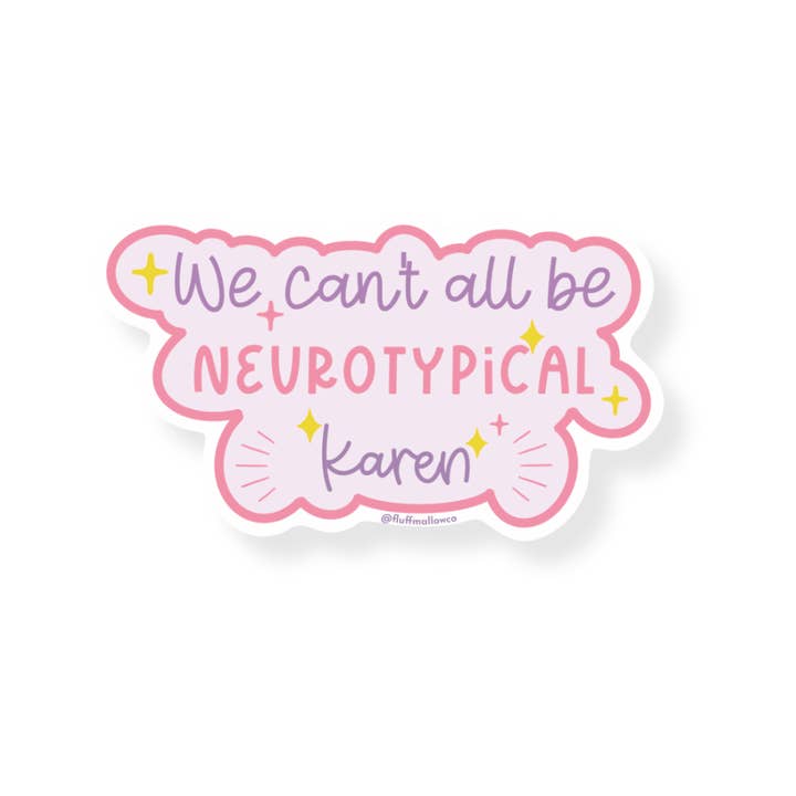 Fluffmallow - Wholesale Sticker - We can't all be neurotypical Karen sarcastic vinyl sticker