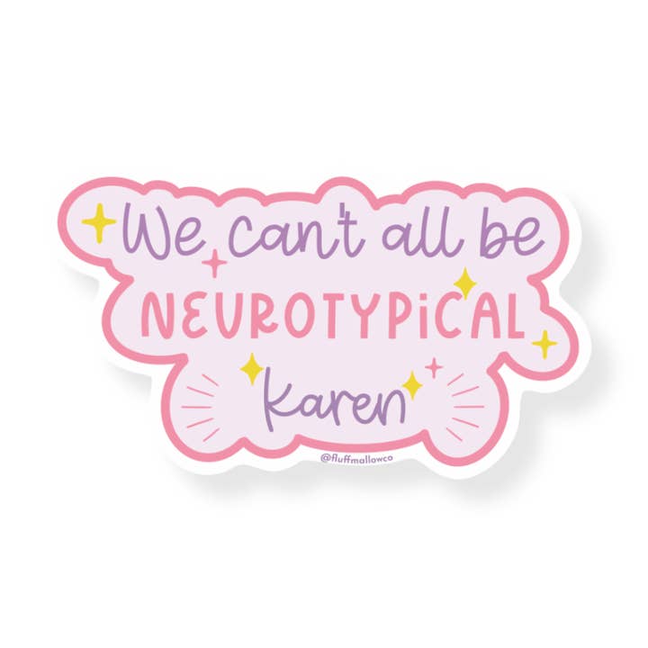 We Can’t All Be Neurotypical Karen Sarcastic Vinyl Sticker for wholesale by Fluffmallow (Custom duties for USA are pre-paid by us)
