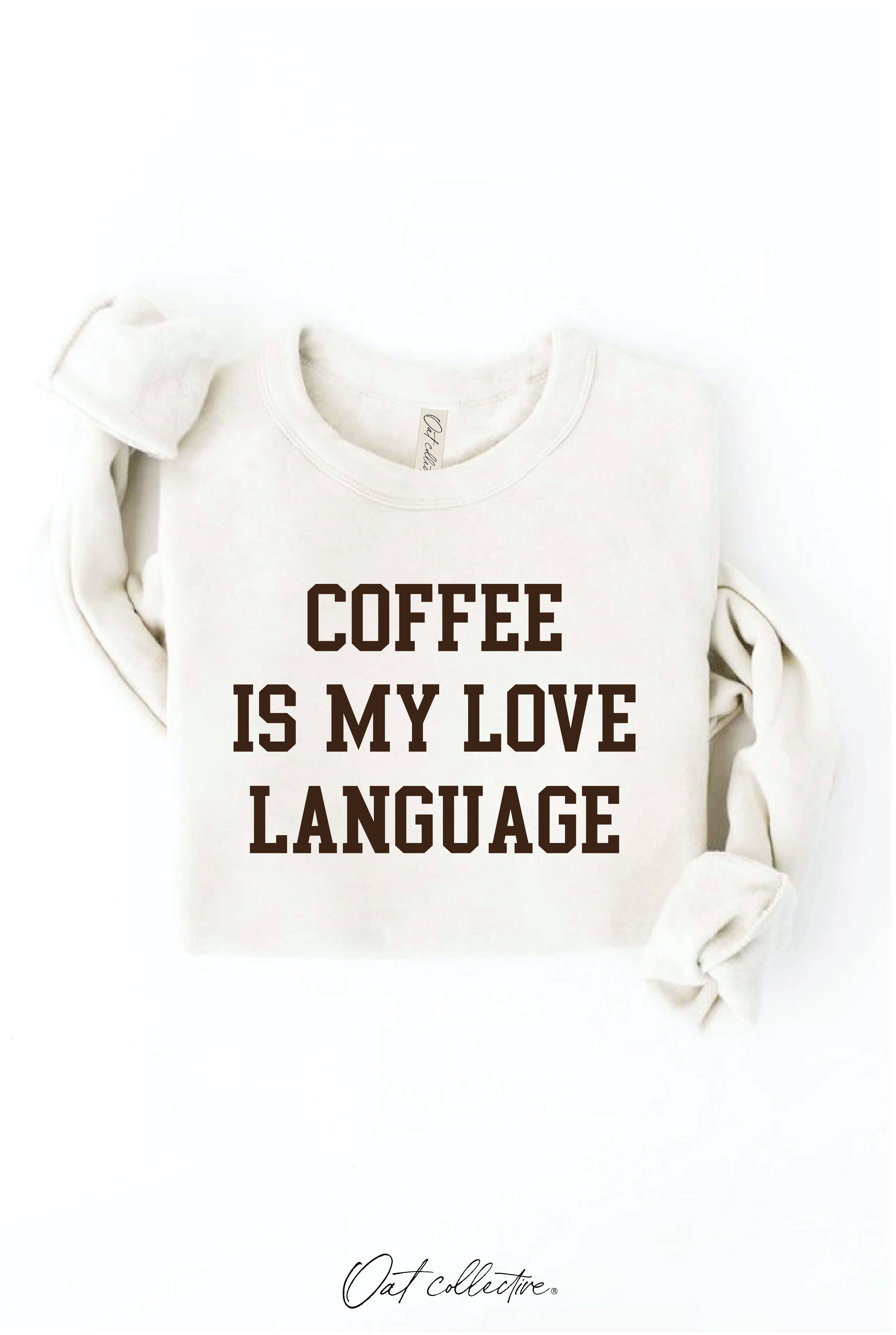 OAT COLLECTIVE - Wholesale Graphic Sweatshirt - Women's - COFFEE IS MY LOVE LANGUAGE Graphic Sweatshirt0