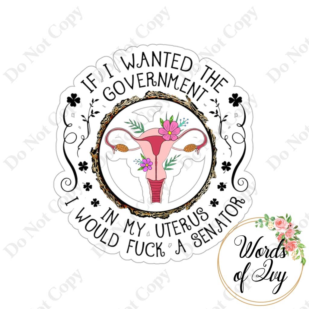 Words of Ivy - Wholesale Sticker - Sticker - If I wanted the government in my uterus0