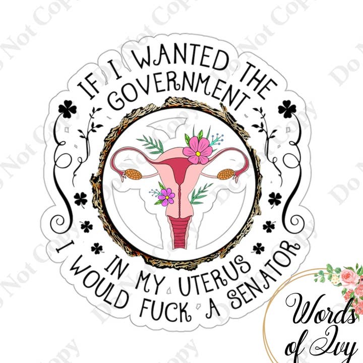 Words of Ivy - Wholesale Sticker - Sticker - If I wanted the government in my uterus0