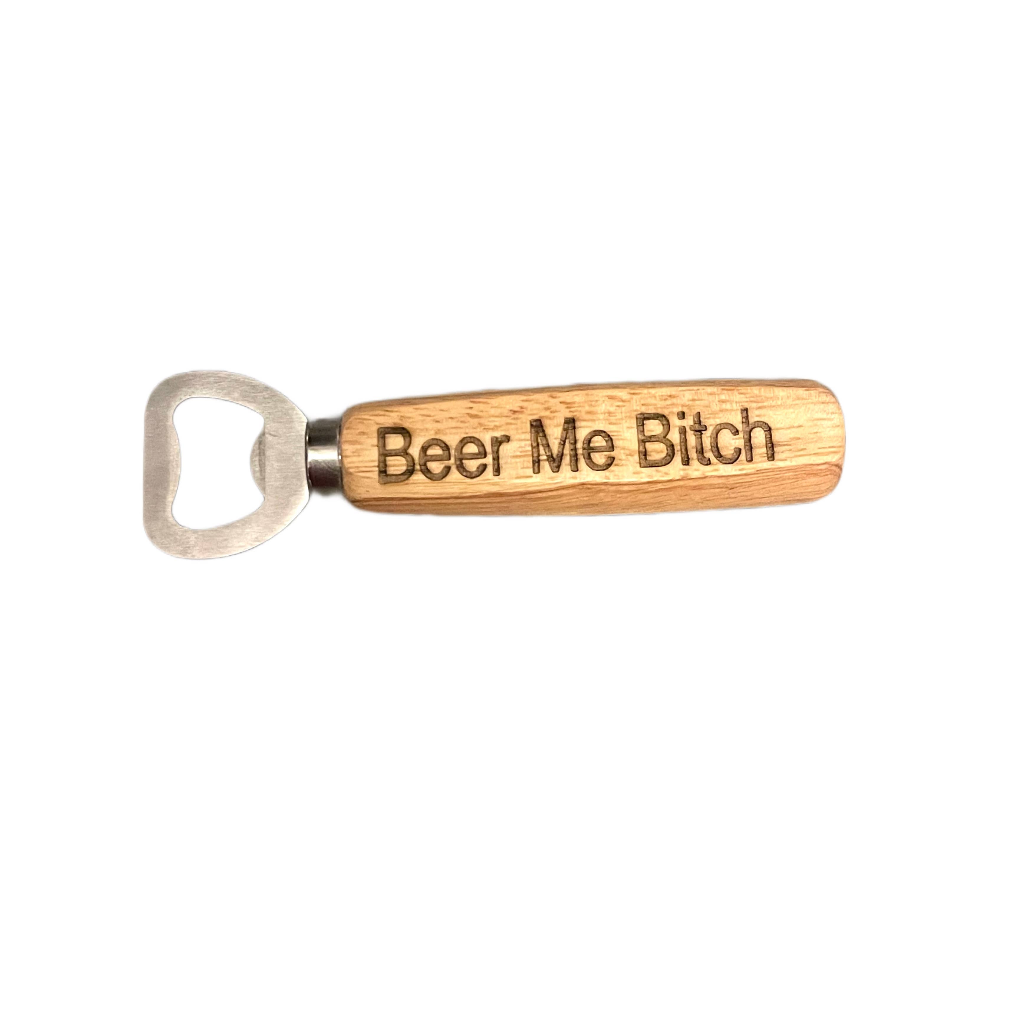 Coastal Chic - Wholesale Bottle/Wine Opener - Beer Me Bitch- Beer Bottle Openers w/ Fun Engraved Sayings