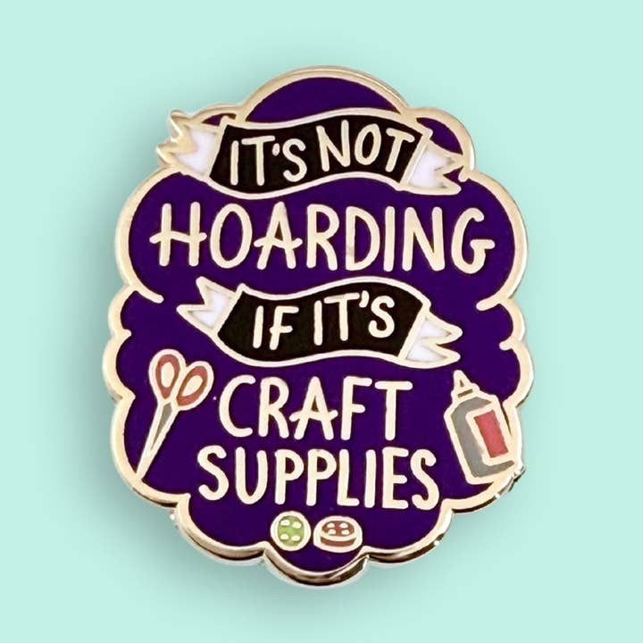 Jubly-Umph - Wholesale Lapel pin/button - It's Not Hoarding If Its Craft Supplies Lapel Pin