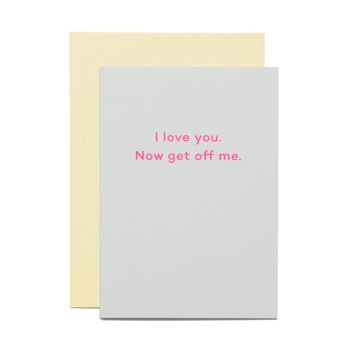 I Love You. Now Get Off Me. anniversary card for wholesale by Mean Mail