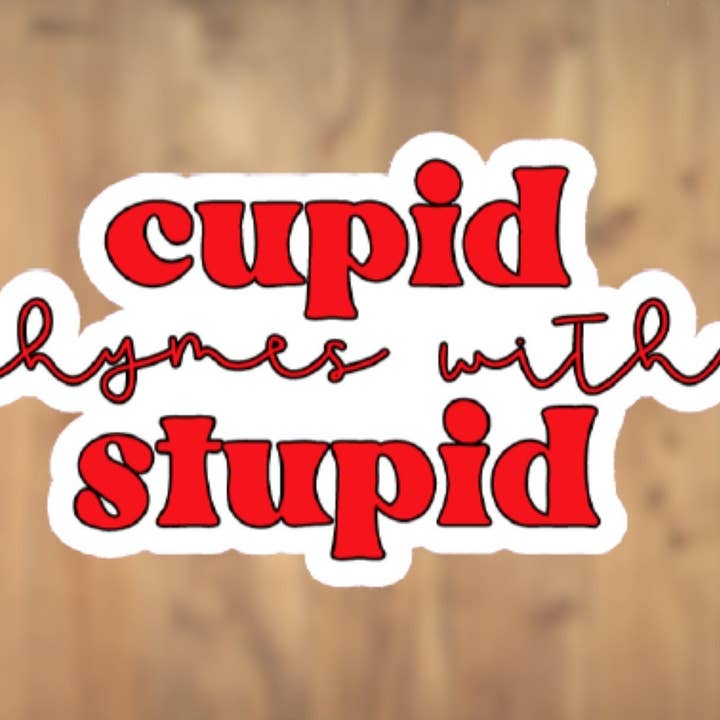 Cupid Rhymes With Stupid Vinyl Sticker | Laptop Sticker | Tumbler Sticker | Phone Sticker | Water Bottle Sticker for wholesale by All for Iris