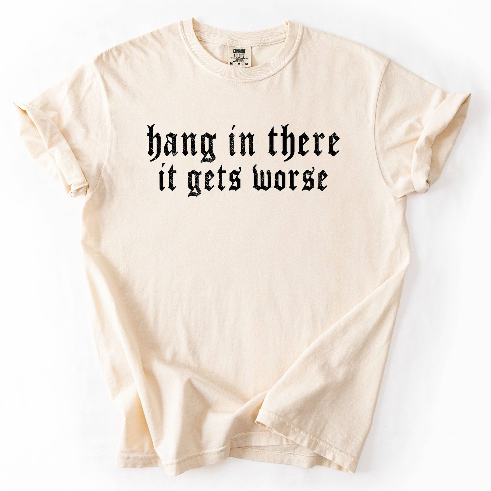 Refinery Number One LLC - Wholesale T-Shirt (Graphic) - Unisex - Hang In There, It Gets Worse, Funny, Sarcastic, Sassy Tshirt4