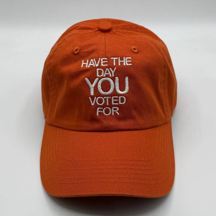 Have The Day You Voted For Hat for wholesale by BOBBYK