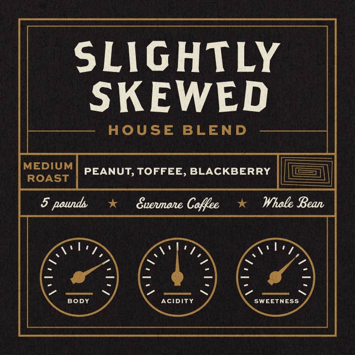 Slightly Skewed House Blend 5lb Bulk Bag for wholesale by Evermore Coffee Roasters