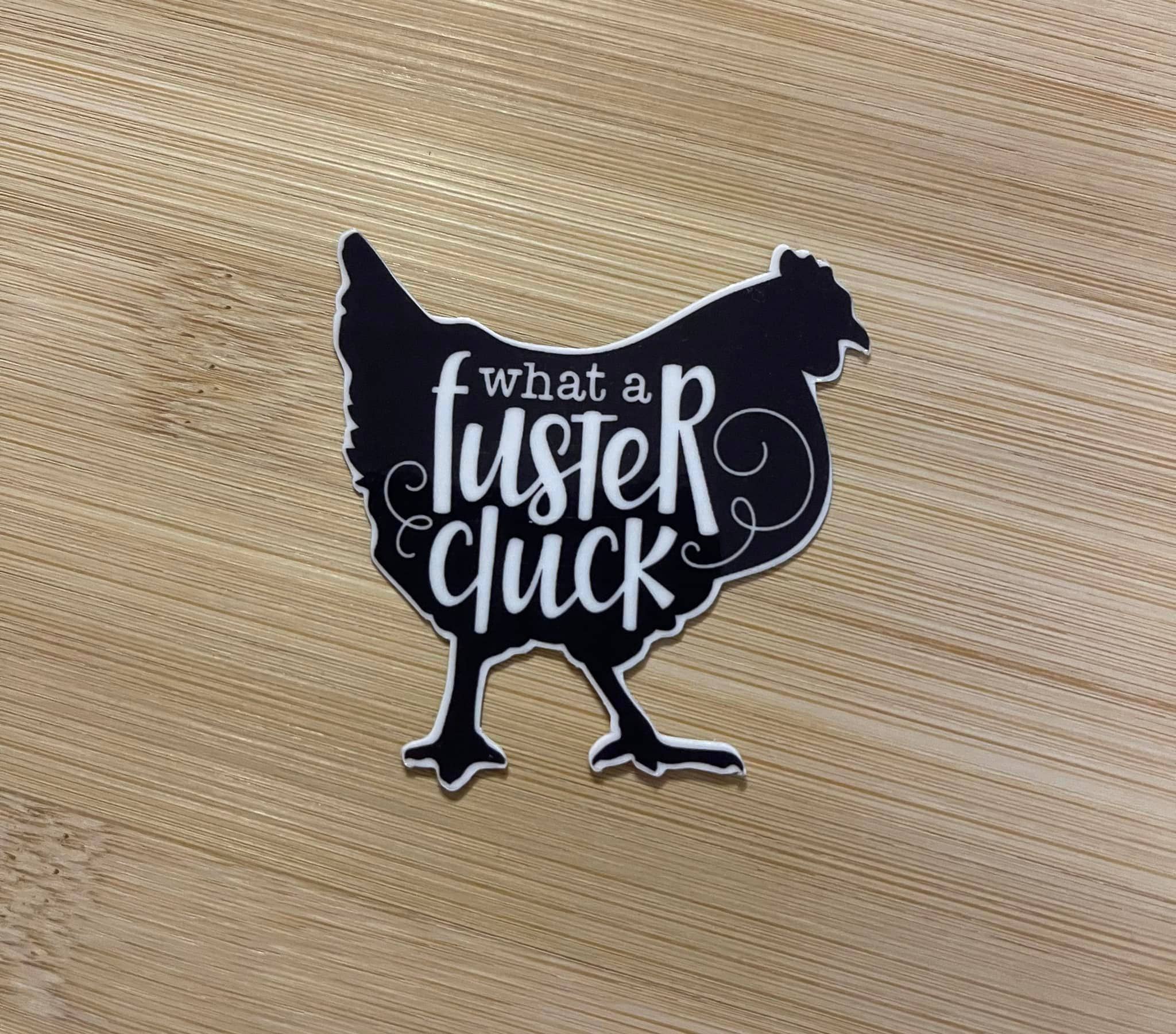 Prairie Chicken Sticker Shop & Gifts - Wholesale Sticker - What A Fluster Cluck Chicken Die Cut Vinyl Sticker