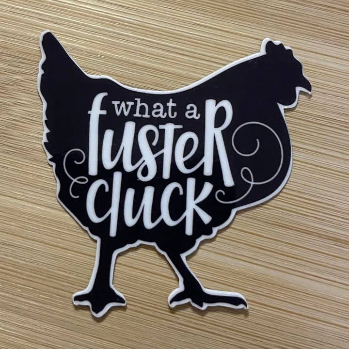 Autocollant en vinyle découpé sous pression What A Fluster Cluck Chicken pour la vente par Prairie Chicken Sticker Shop & Gifts
